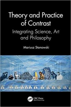 1635325413 1409079722 theory and practice of contrast integrating science art and philosophy 1st edition